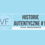 Historie autentyczne 10 Olga Kraszewska 150x150 - Historie autentyczne #1 - Justyna Przybysz z Human Project